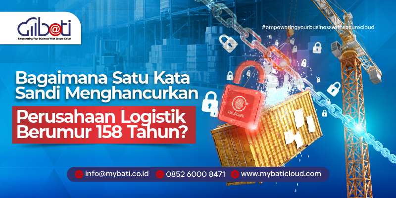 Bagaimana Satu Kata Sandi Menghancurkan Perusahaan Logistik Berumur 158 Tahun?